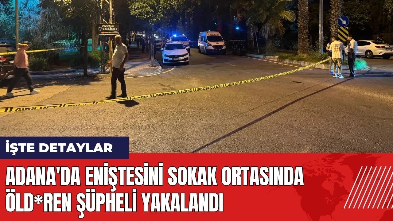 Adana'da eniştesini sokak ortasında öld*ren şüpheli yakalandı