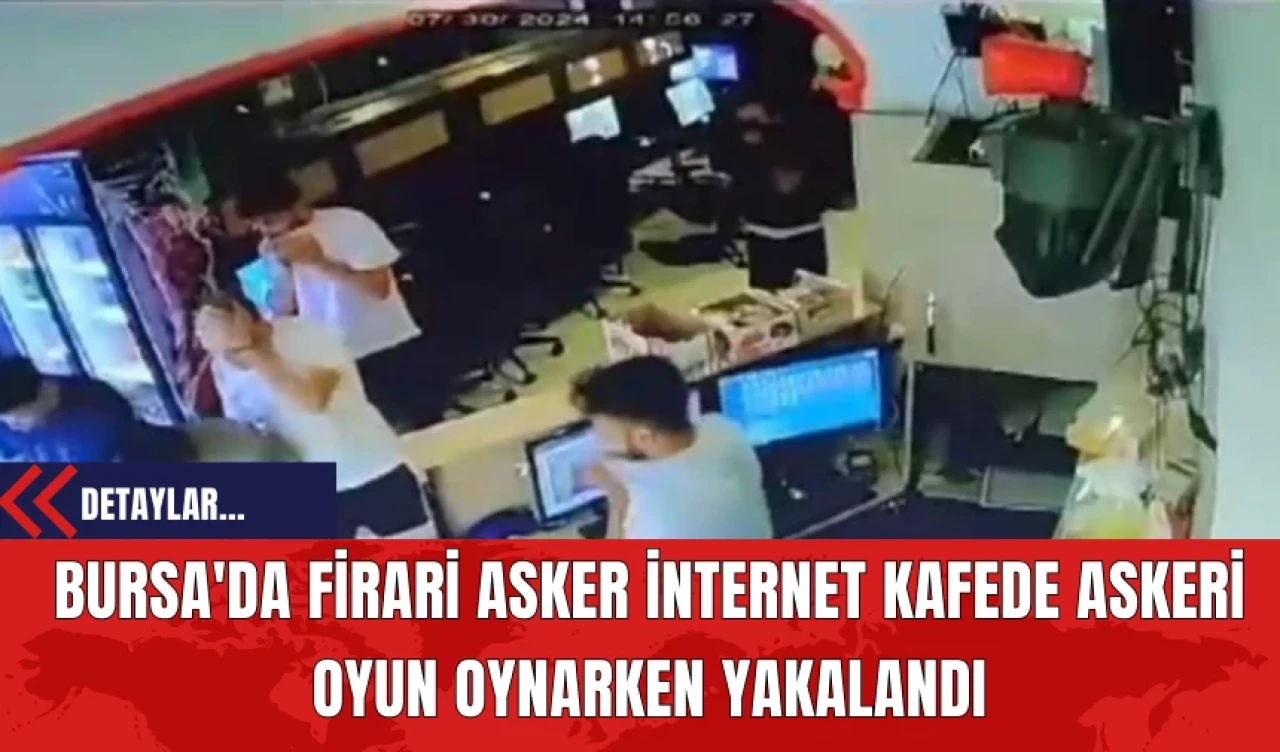 Bursa'da Firari Asker İnternet Kafede Askeri Oyun Oynarken Yakalandı