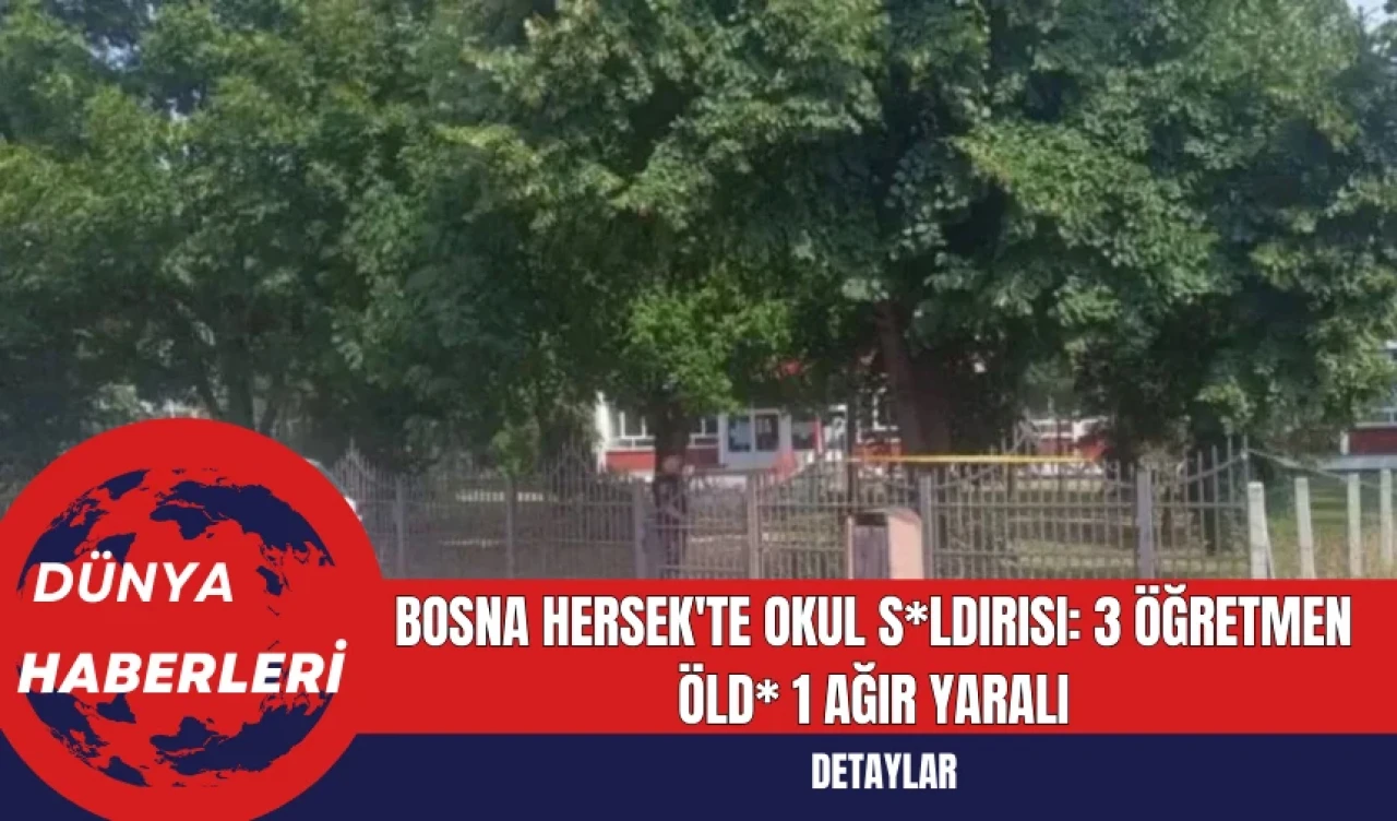 Bosna Hersek'te Okul S*ldırısı: 3 Öğretmen Öld* 1 Ağır Yaralı