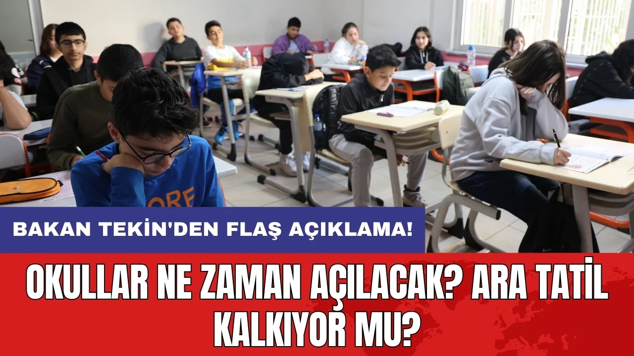 Bakan Tekin'den flaş açıklama: Okullar ne zaman açılacak? Ara tatil kalkıyor mu?