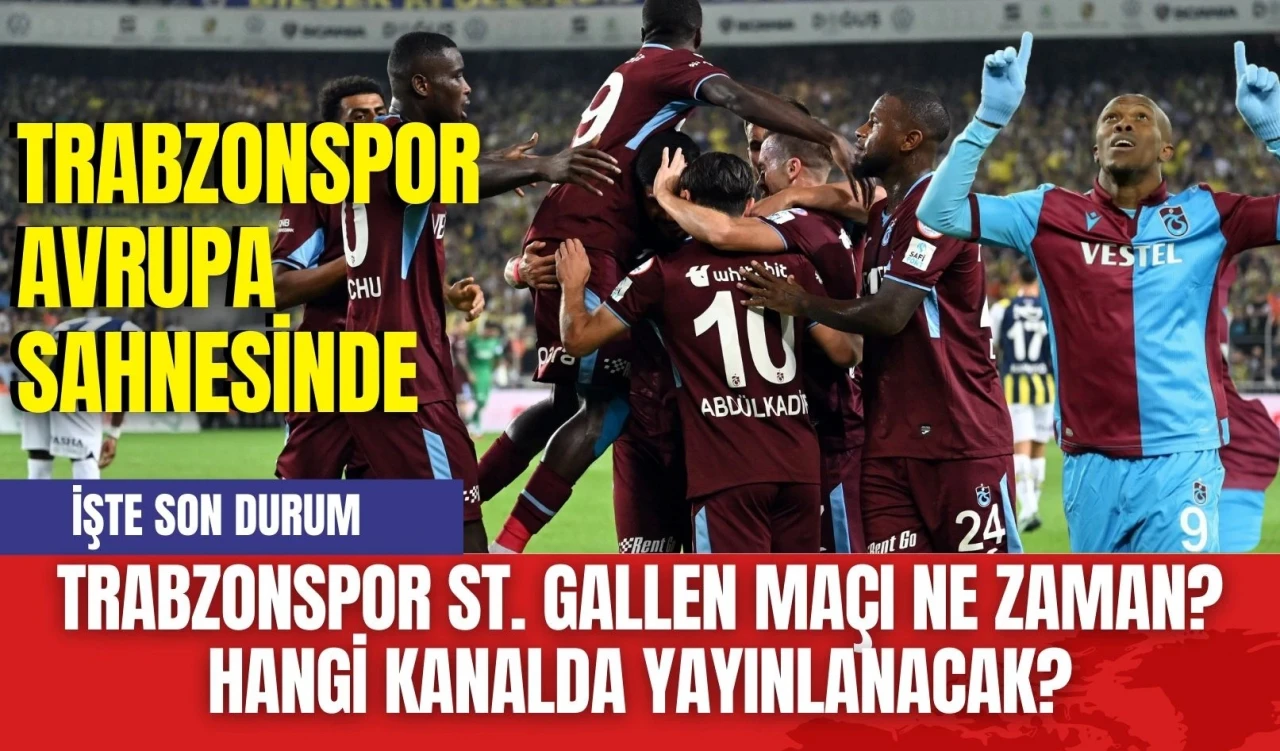 Trabzonspor St. Gallen Maçı Ne Zaman? Hangi Kanalda Yayınlanacak?