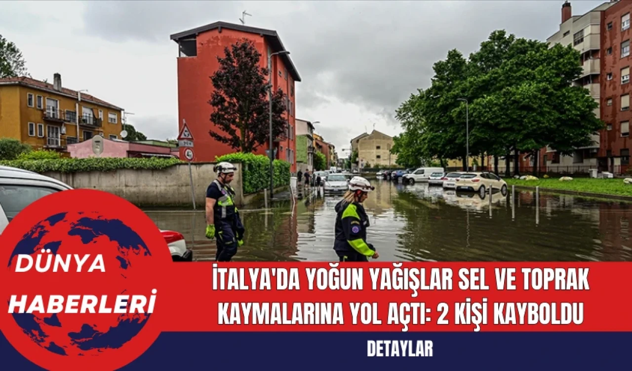 İtalya'da Yoğun Yağışlar Sel ve Toprak Kaymalarına Yol Açtı: 2 Kişi Kayboldu