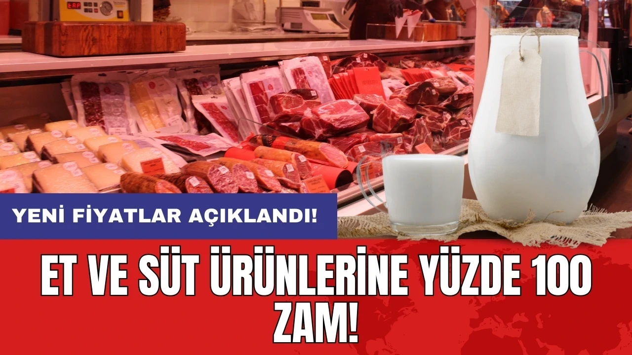 Et ve süt ürünlerine yüzde 100 zam: Yeni fiyatlar açıklandı!