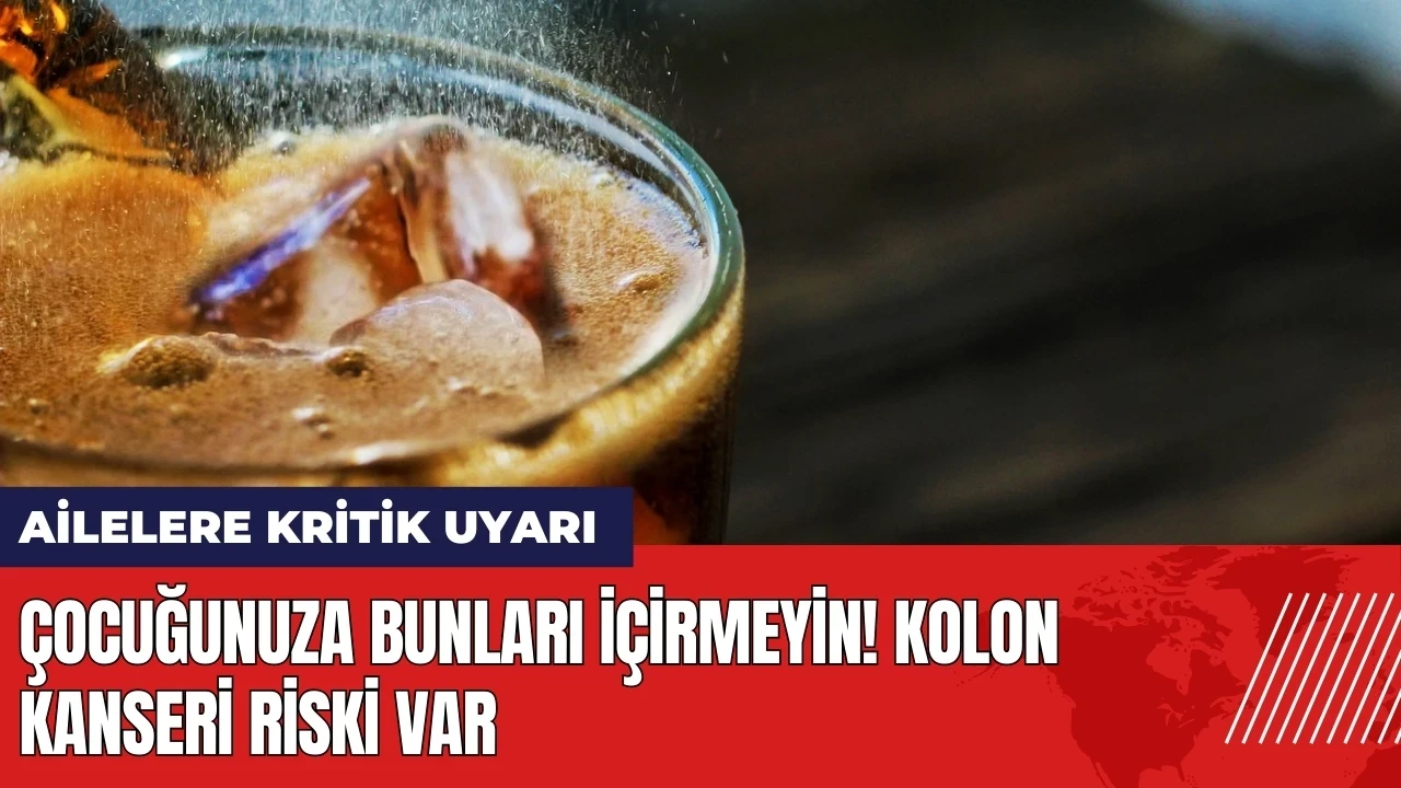 Ailelere kritik uyarı: Çocuğunuza bunları içirmeyin! Kolon kanseri riski var