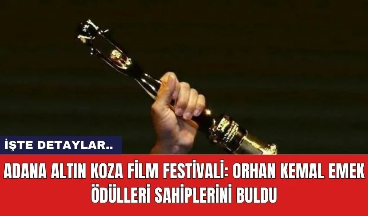 Adana Altın Koza Film Festivali: Orhan Kemal Emek Ödülleri Sahiplerini Buldu