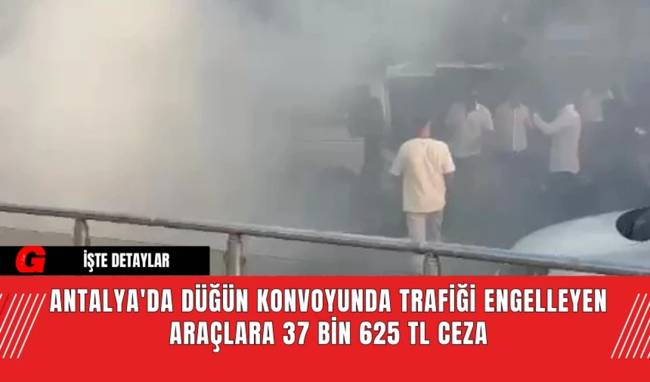 Antalya'da Düğün Konvoyunda Trafiği Engelleyen Araçlara 37 Bin 625 TL Ceza