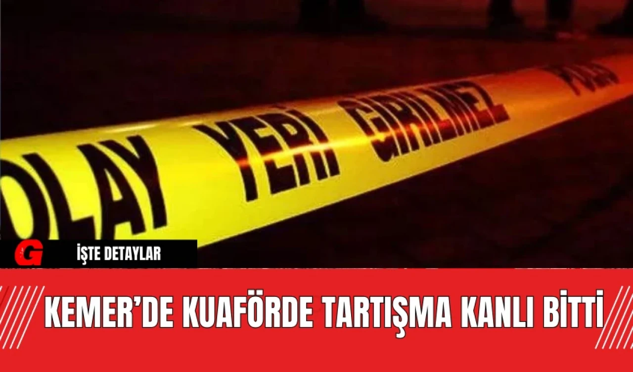 Kemer’de Kuaförde Tartışma Kanlı Bitti