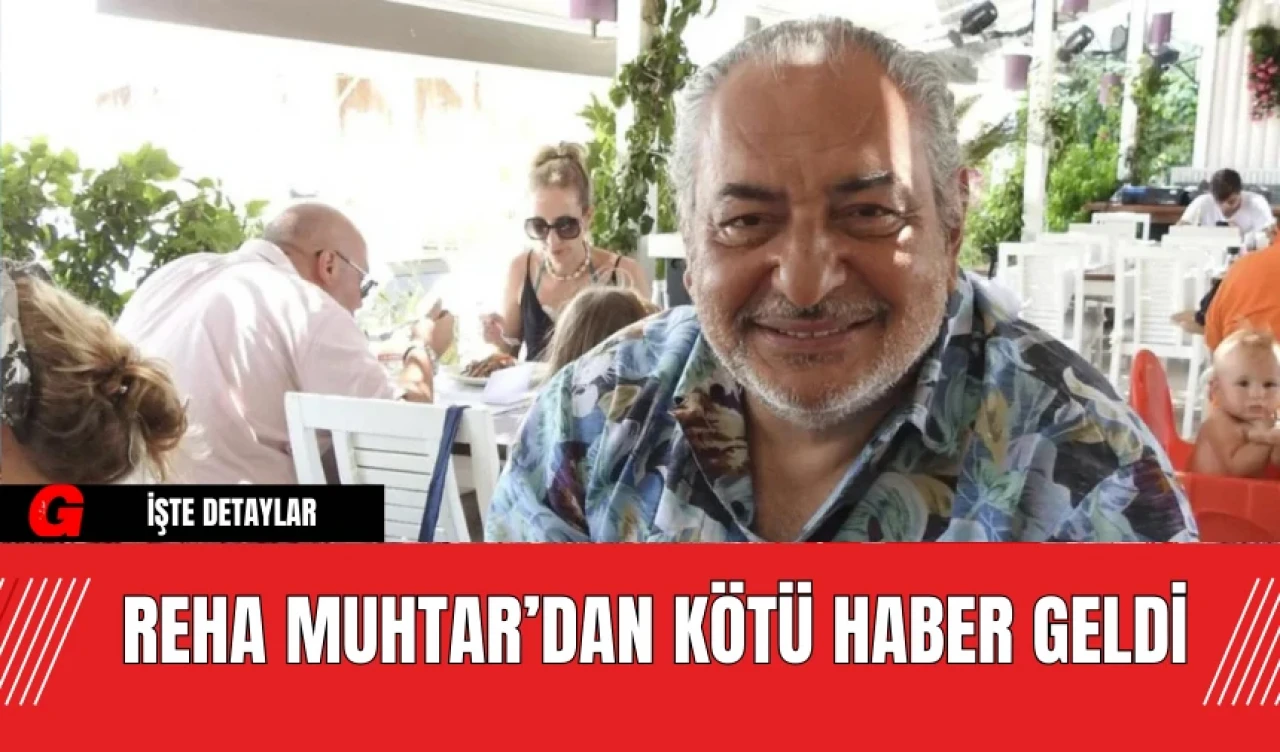 Reha Muhtar’dan Kötü Haber Geldi