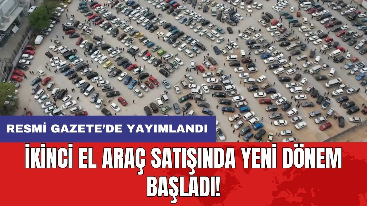 İkinci el araç satışında yeni dönem başladı: Resmi Gazete’de yayımlandı