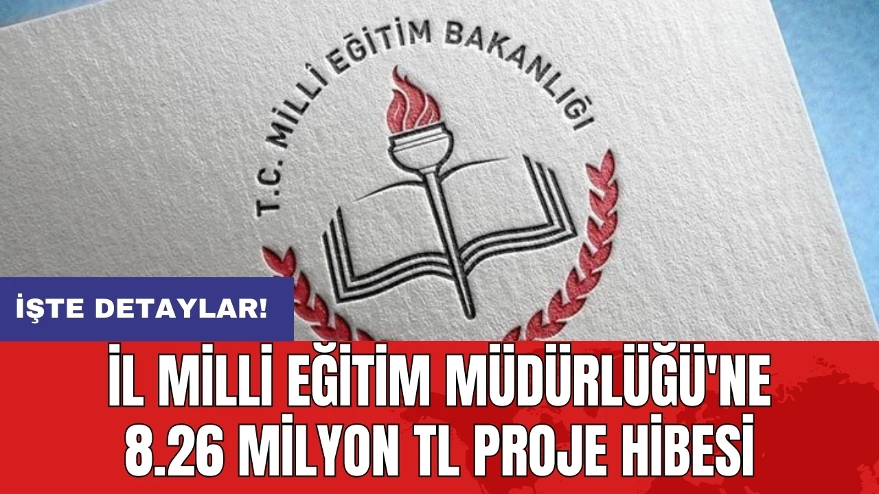 İl Milli Eğitim Müdürlüğü'ne 8.26 milyon TL proje hibesi