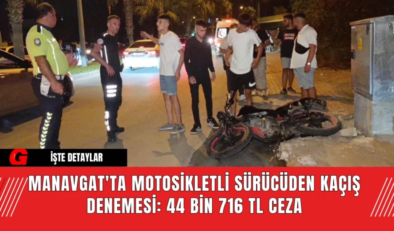 Manavgat'ta Motosikletli Sürücüden Kaçış Denemesi: 44 Bin 716 TL Ceza