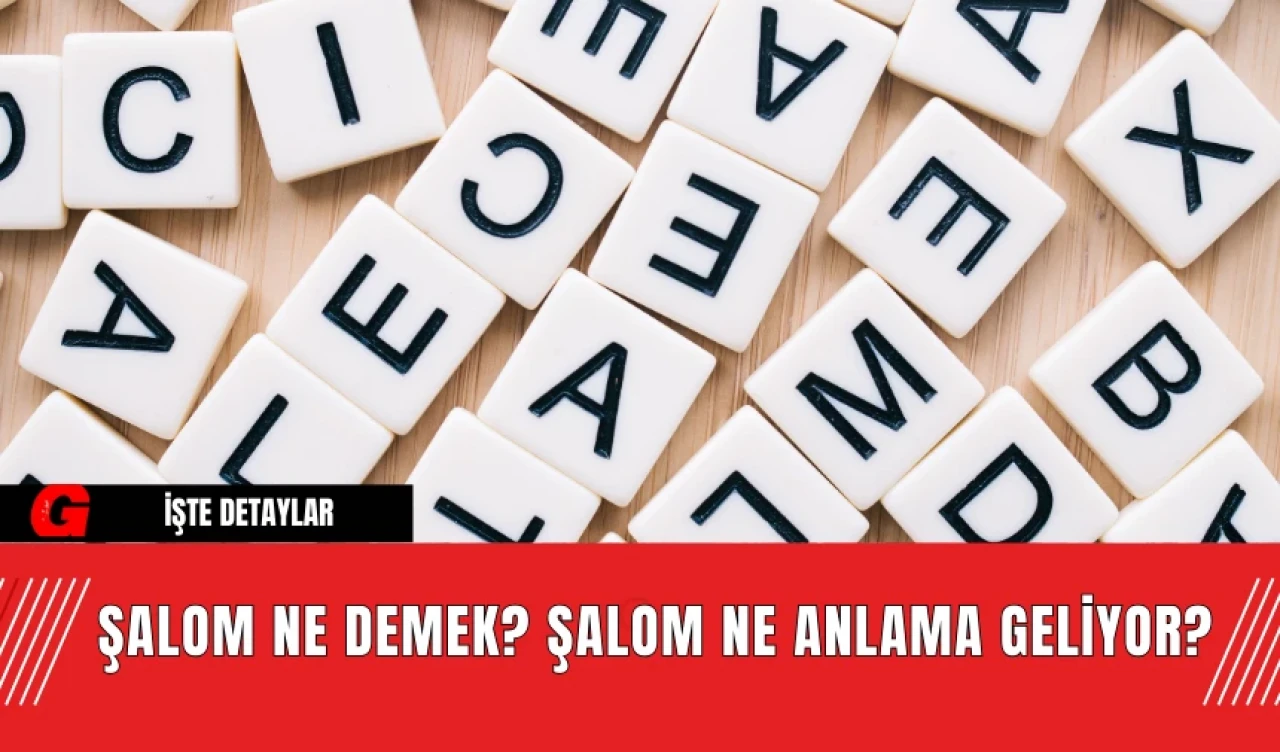 Şalom Ne Demek? Şalom Ne Anlama Geliyor?