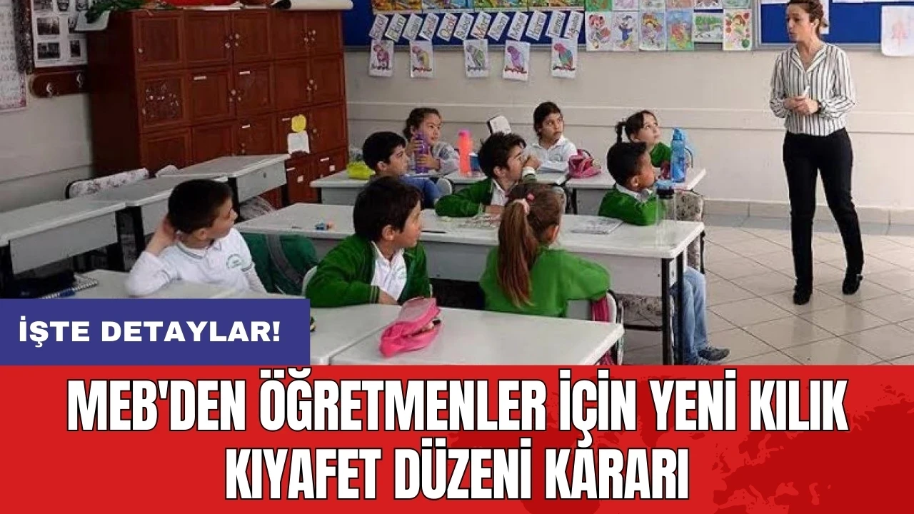 MEB'den öğretmenler için yeni kılık kıyafet düzeni kararı