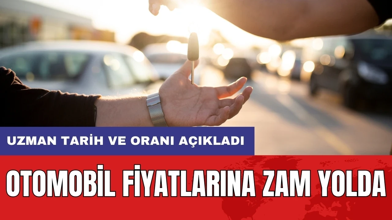 Otomobil fiyatlarına zam yolda: Uzman tarih ve oranı açıkladı