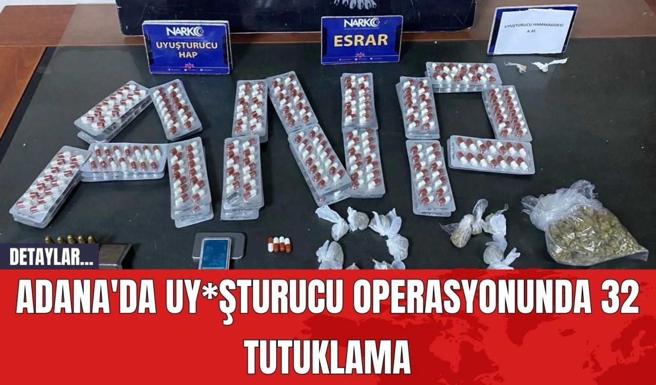 Adana'da Uy*şturucu Operasyonunda 32 Tutuklama