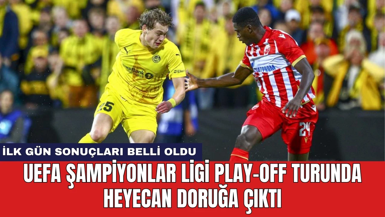 UEFA Şampiyonlar Ligi Play-off Turunda Heyecan Doruğa Çıktı!