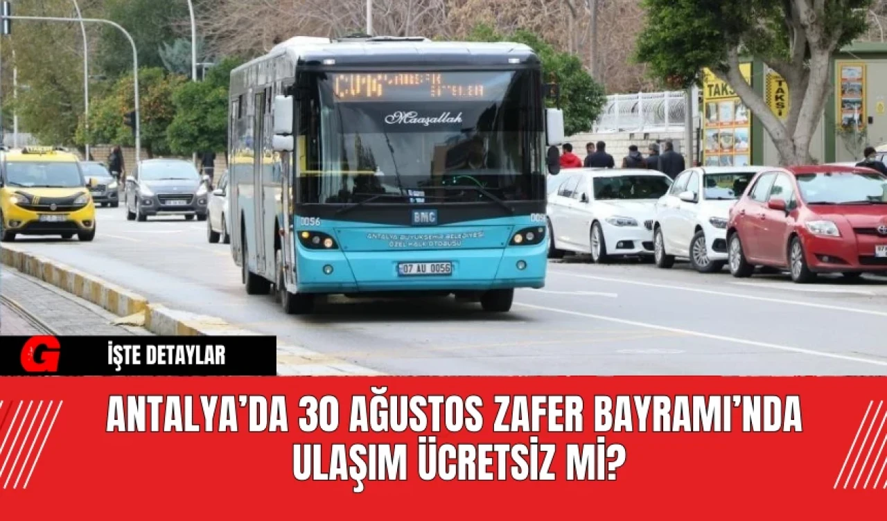 Antalya’da 30 Ağustos Zafer Bayramı’nda Ulaşım Ücretsiz Mi?