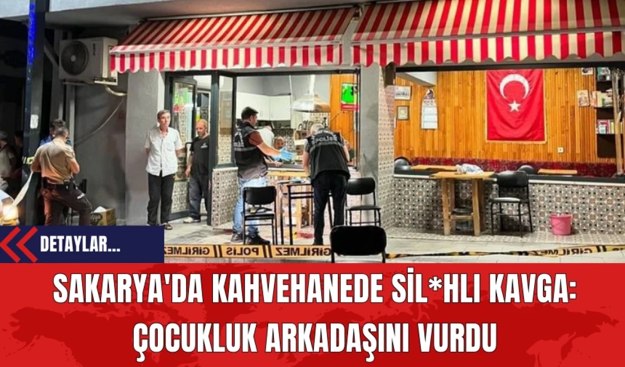 Sakarya'da Kahvehanede Sil*hlı Kavga: Çocukluk Arkadaşını Vurdu