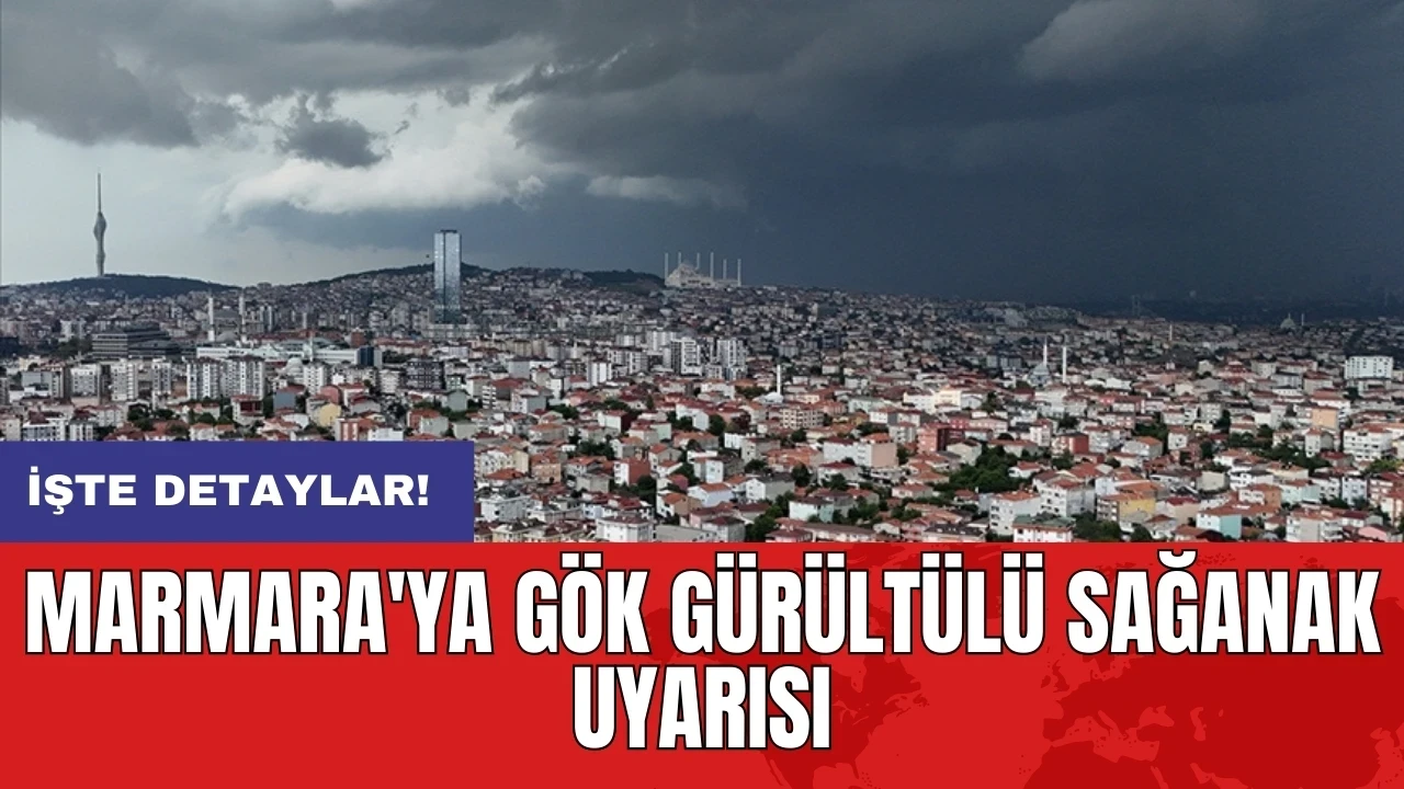 Marmara'ya gök gürültülü sağanak uyarısı