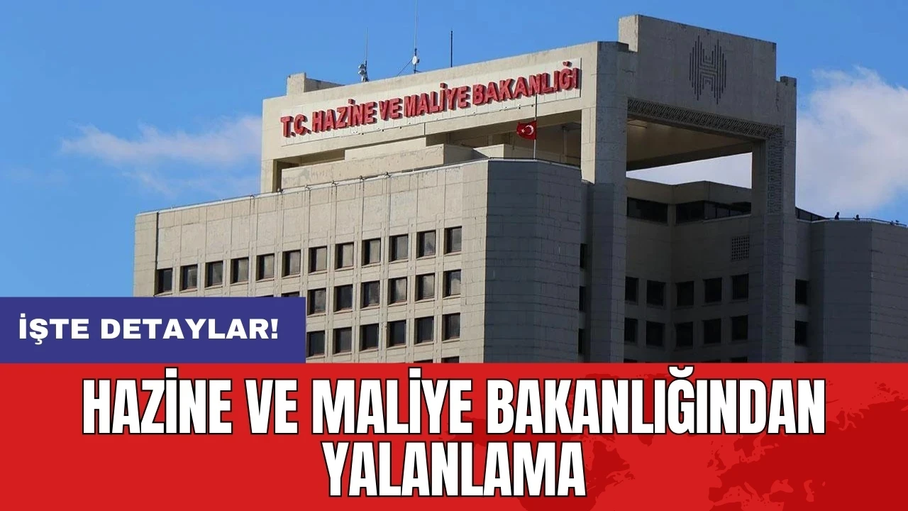 Hazine ve Maliye Bakanlığından yalanlama