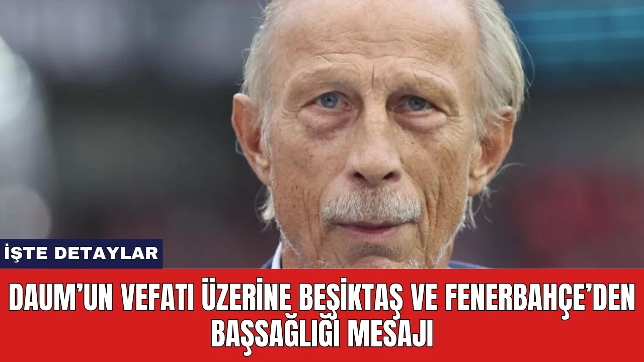 Daum’un Vefatı Üzerine Beşiktaş ve Fenerbahçe’den Başsağlığı Mesajı