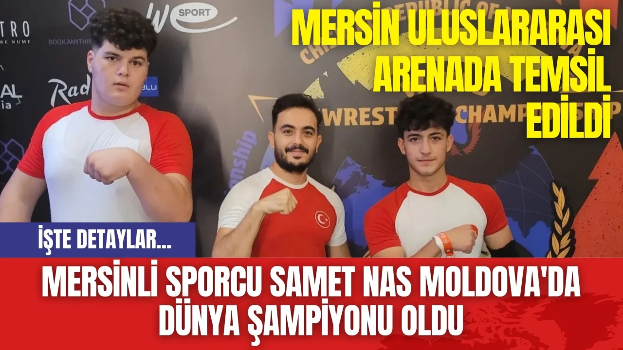 Mersinli Sporcu Samet Nas Moldova'da Dünya Şampiyonu Oldu