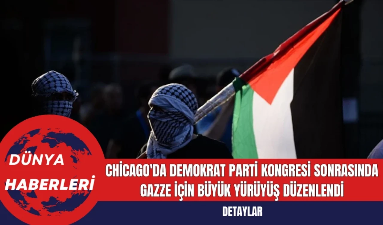 Chicago'da Demokrat Parti Kongresi Sonrasında Gazze İçin Büyük Yürüyüş Düzenlendi