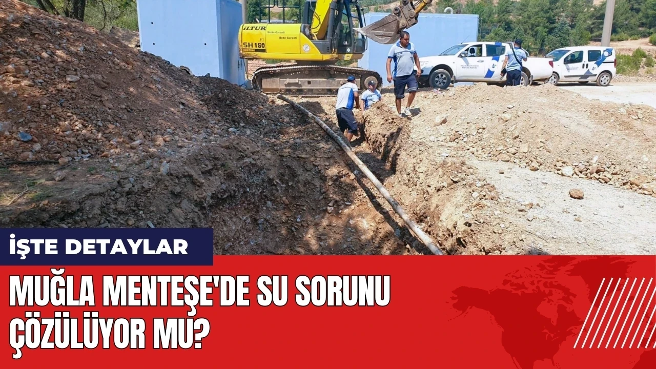 Muğla Menteşe'de su sorunu çözülüyor mu?