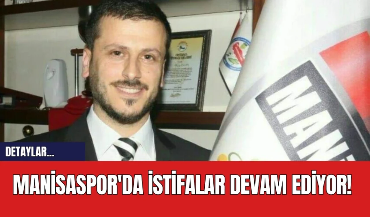 Manisaspor'da İstifalar Devam Ediyor!