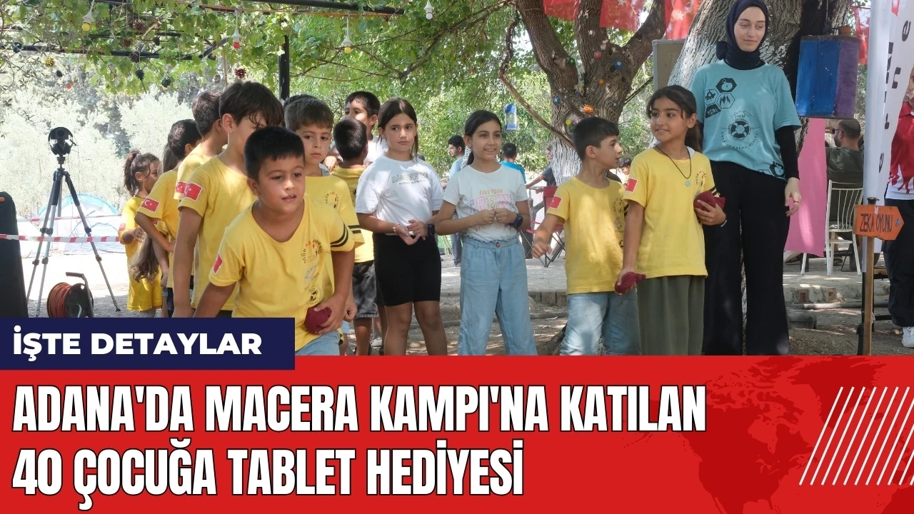 Adana'da Macera Kampı'na katılan 40 çocuğa tablet hediyesi