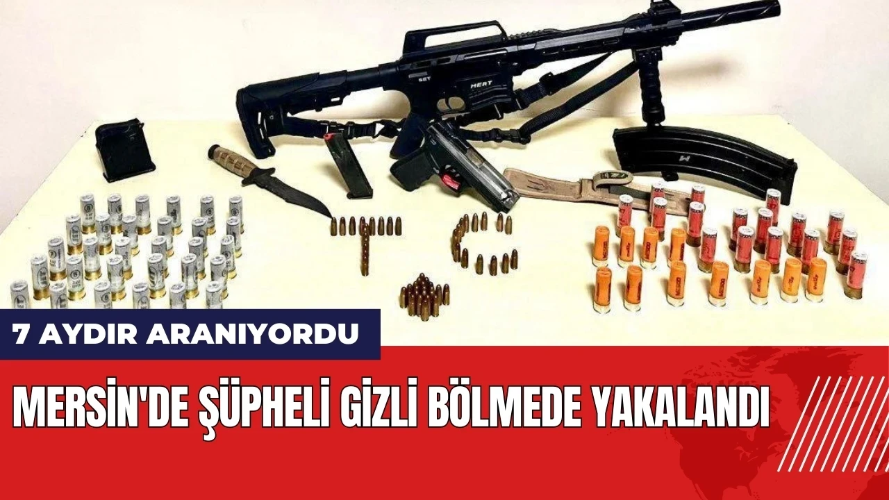 Mersin'de 7 aydır aranan şüpheli gizli bölmede yakalandı