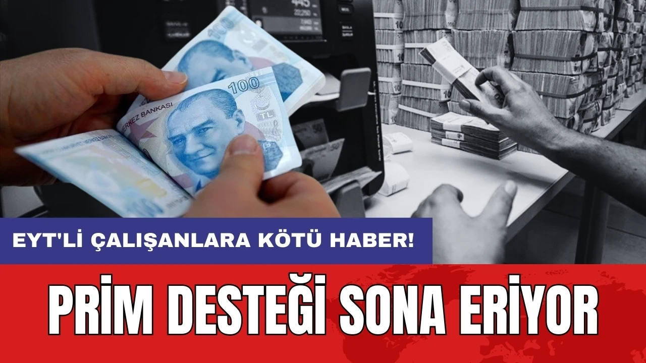 EYT'li çalışanlara kötü haber: Prim desteği sona eriyor