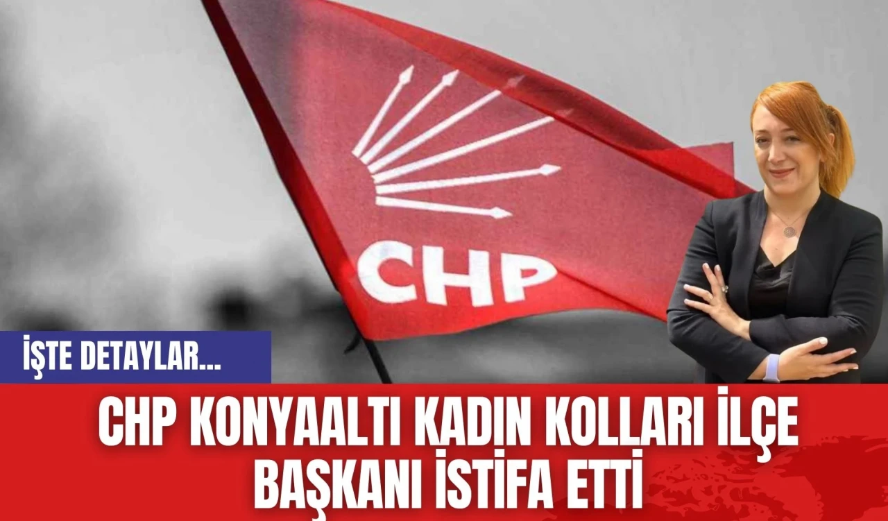 CHP Konyaaltı Kadın Kolları İlçe Başkanı İstifa Etti