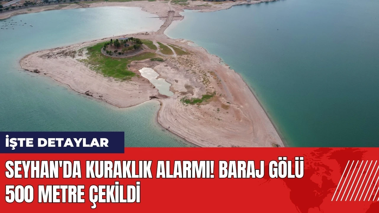 Seyhan'da kuraklık alarmı! Baraj Gölü 500 metre çekildi