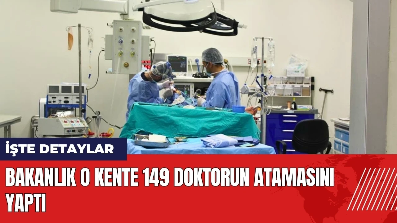 Bakanlık o kente 149 doktorun atamasını yaptı