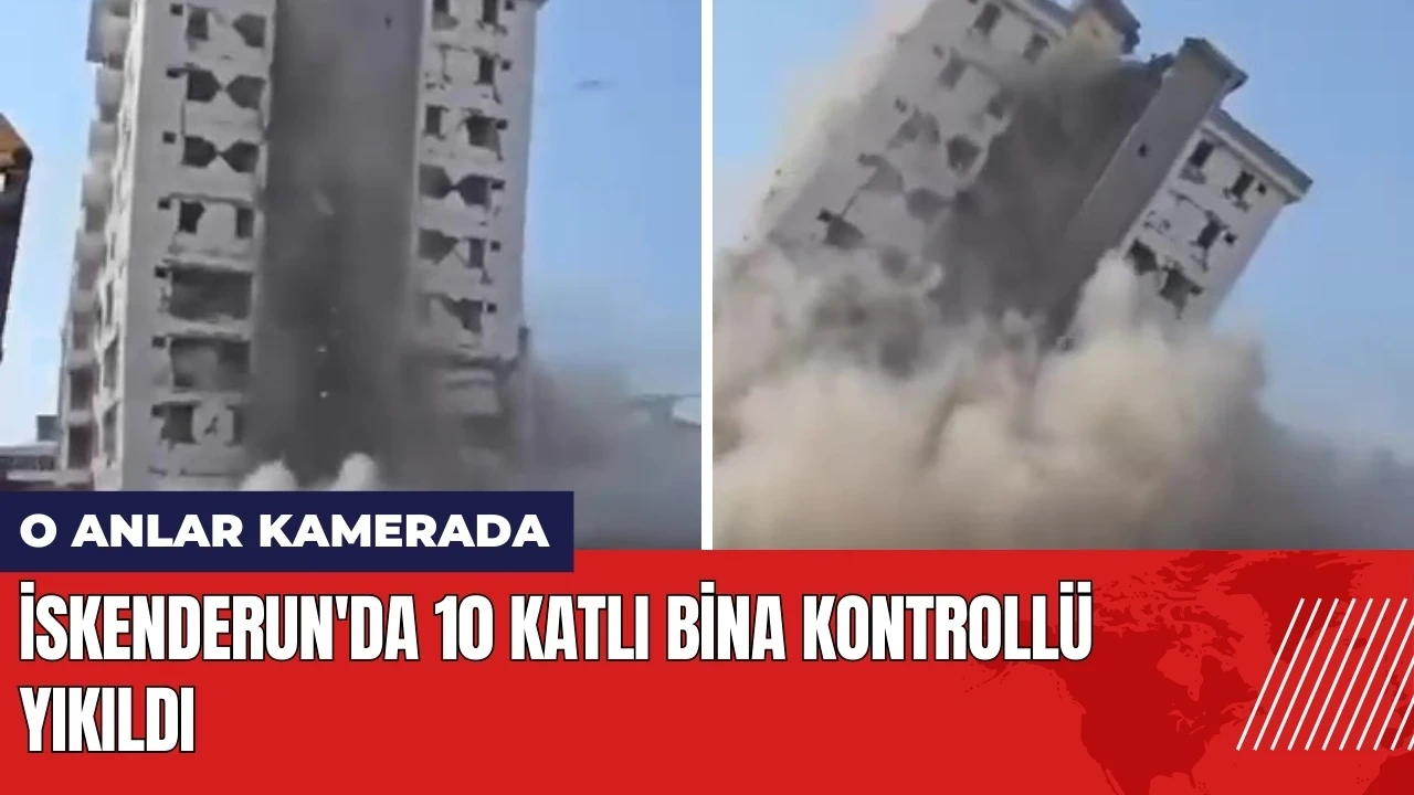 İskenderun'da 10 katlı bina kontrollü yıkıldı