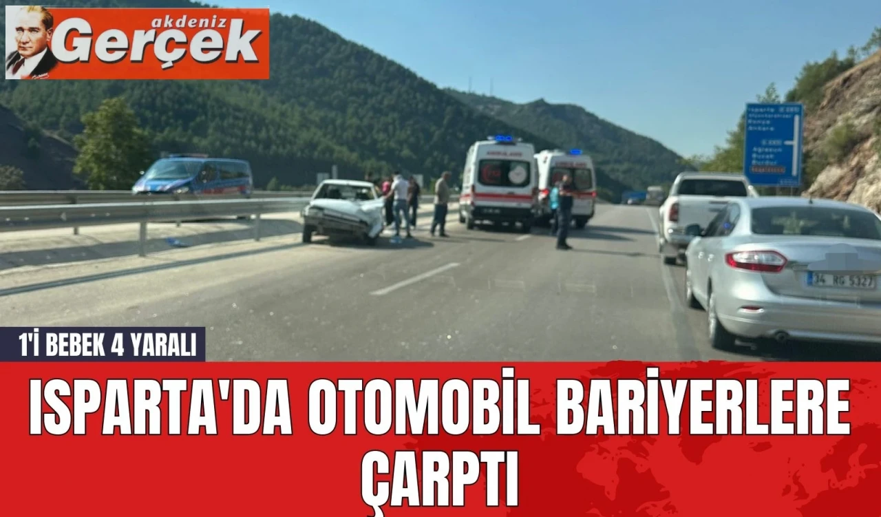 Isparta'da otomobil bariyerlere çarptı: 1'i bebek 4 yaralı