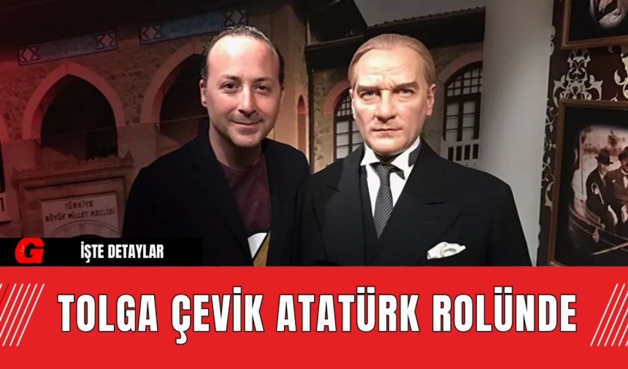 Tolga Çevik Atatürk Rolünde