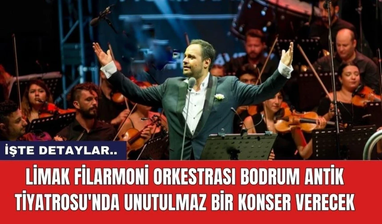 Limak Filarmoni Orkestrası Bodrum Antik Tiyatrosu'nda Unutulmaz Bir Konser Verecek