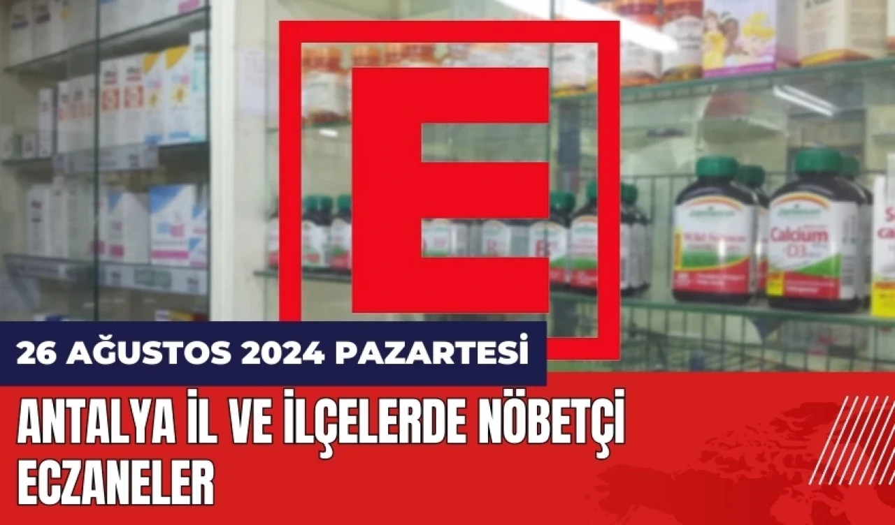 Antalya nöbetçi eczane 26 Ağustos Pazartesi