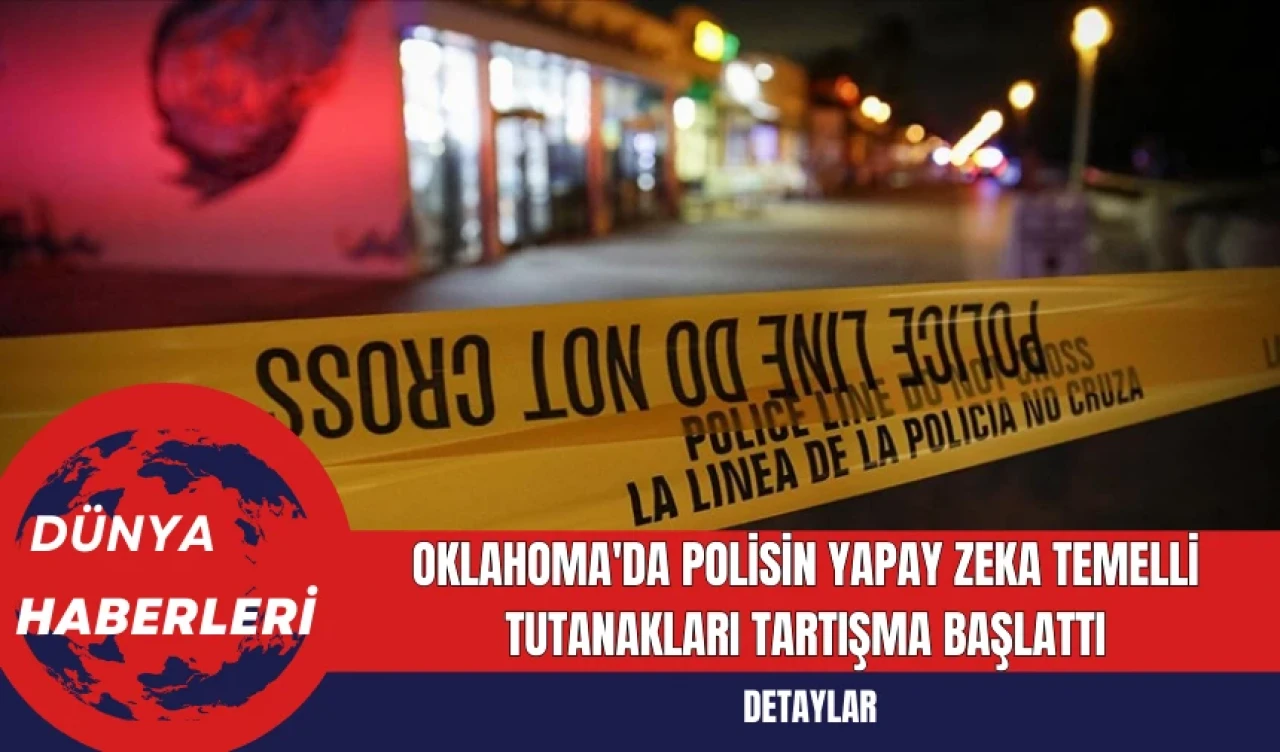 Oklahoma'da Polisin Yapay Zeka Temelli Tutanakları Tartışma Başlattı