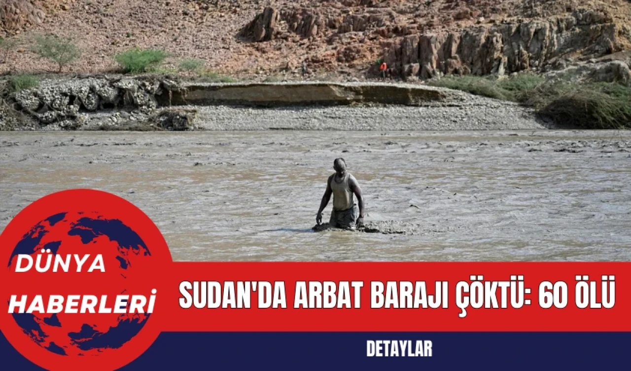 Sudan'da Arbat Barajı Çöktü: 60 Ölü