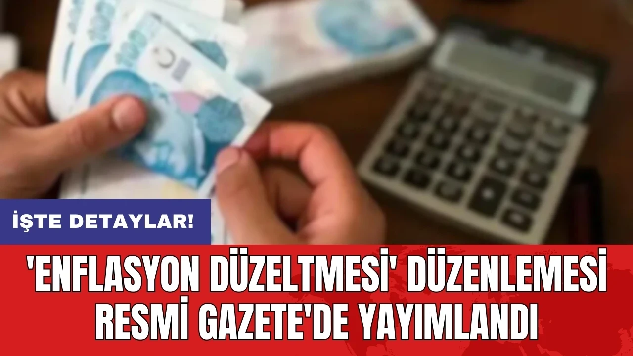 'Enflasyon Düzeltmesi' düzenlemesi Resmi Gazete'de yayımlandı