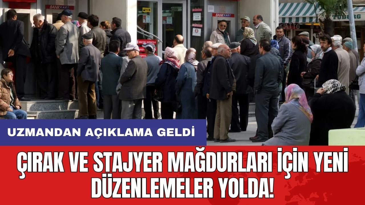 Çırak ve stajyer mağdurları için yeni düzenlemeler yolda! Uzmandan açıklama geldi