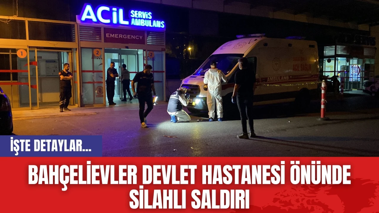 Bahçelievler Devlet Hastanesi önünde silahlı saldırı