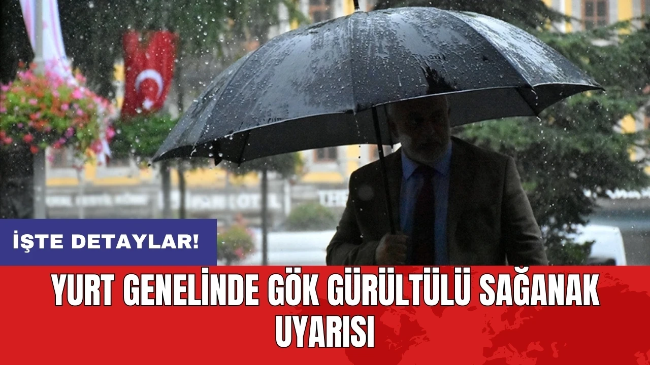 Yurt genelinde gök gürültülü sağanak uyarısı