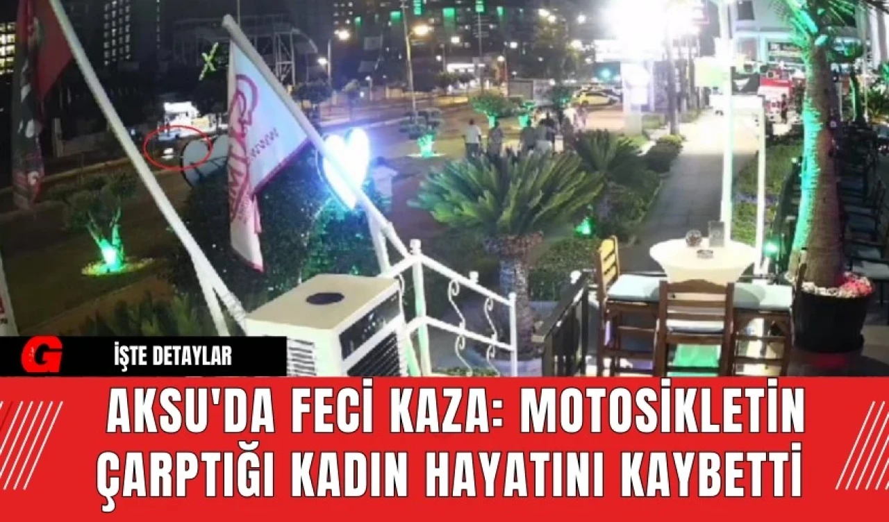 Aksu'da F*ci Kaza: Motosikletin Çarptığı Kadın Hayatını Kaybetti