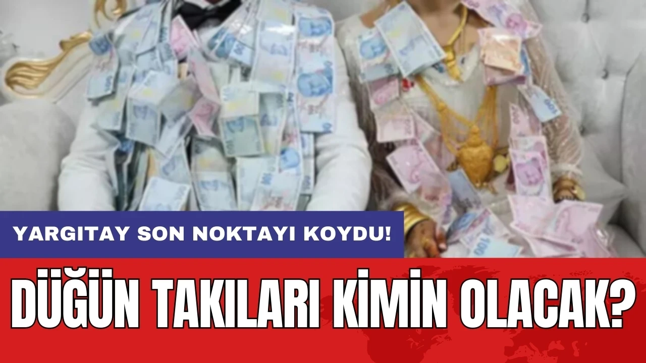 Yargıtay son noktayı koydu: Düğün takıları kimin olacak?