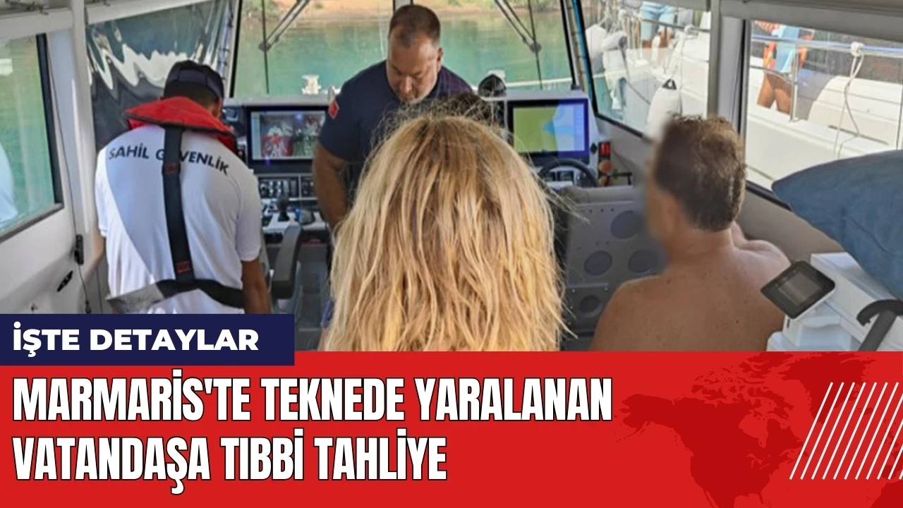 Marmaris'te teknede yaralanan vatandaşa tıbbi tahliye