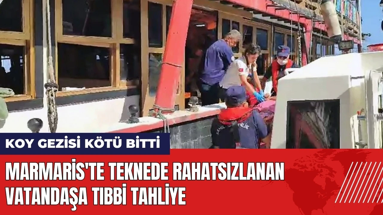 Marmaris'te koy gezisi kötü bitti! Teknede rahatsızlanan vatandaşa tıbbi tahliye